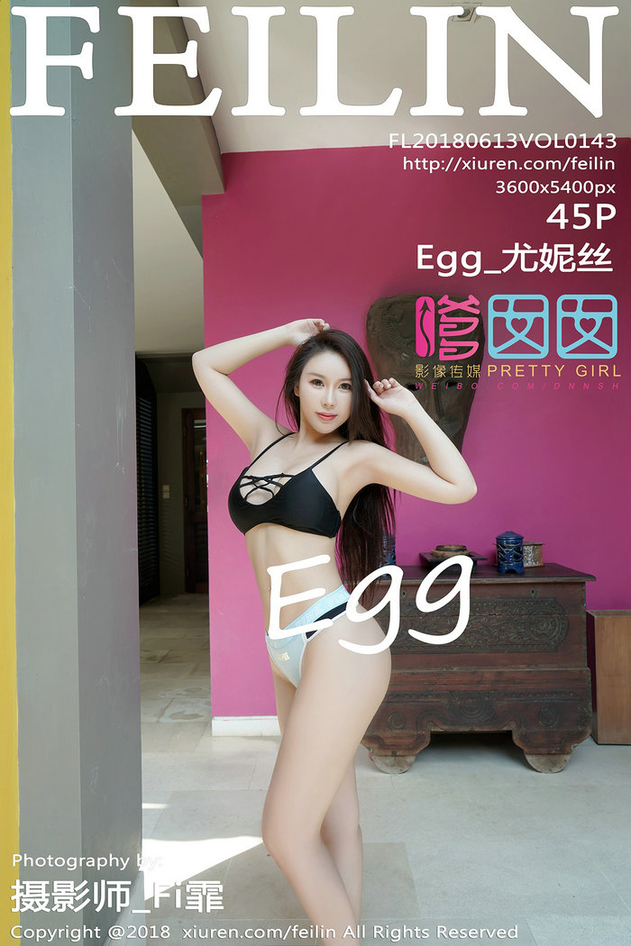 [FEILIN]嗲囡囡 2018.06.13 VOL.143 Egg_尤妮丝 [45P203MB]