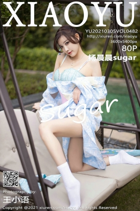 [XIAOYU]语画界 2021.03.05 Vol.482 杨晨晨sugar [80P793MB]